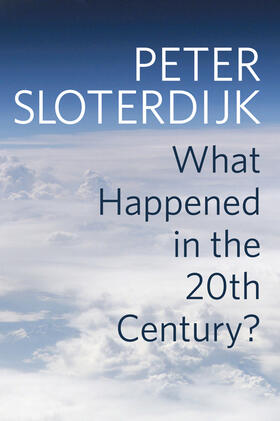 Sloterdijk |  What Happened in the Twentieth Century? | Buch |  Sack Fachmedien