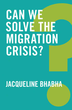 Bhabha |  Can We Solve the Migration Crisis? | Buch |  Sack Fachmedien