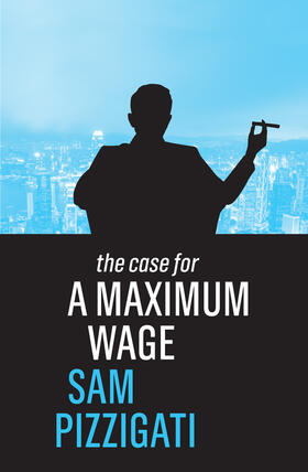 Pizzigati |  The Case for a Maximum Wage | Buch |  Sack Fachmedien