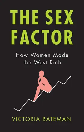 Bateman |  Sex Factor, How Women Made the West Rich | Buch |  Sack Fachmedien