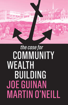 Guinan / O'Neill |  The Case for Community Wealth Building | Buch |  Sack Fachmedien