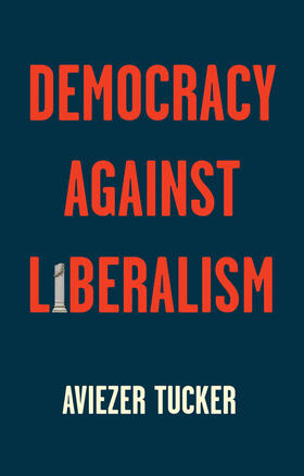 Tucker |  Democracy Against Liberalism | Buch |  Sack Fachmedien