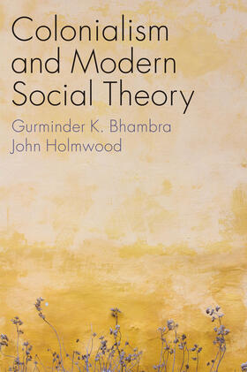 Bhambra / Holmwood |  Colonialism and Modern Social Theory | Buch |  Sack Fachmedien