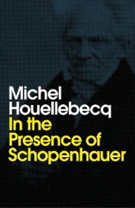 Houellebecq |  In the Presence of Schopenhauer | eBook | Sack Fachmedien