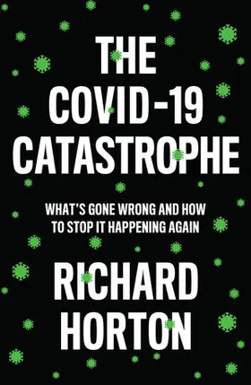 Horton |  The Covid-19 Catastrophe: What's Gone Wrong and How to Stop It Happening Again | Buch |  Sack Fachmedien