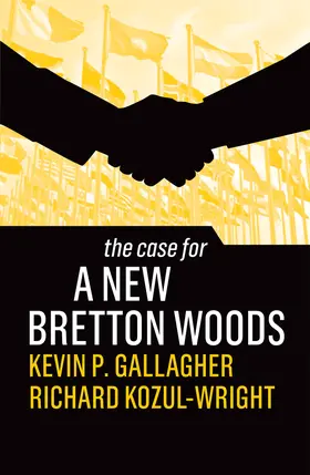 Gallagher / Kozul-Wright |  The Case for a New Bretton Woods | Buch |  Sack Fachmedien