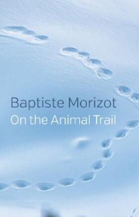 Morizot |  On the Animal Trail | eBook | Sack Fachmedien