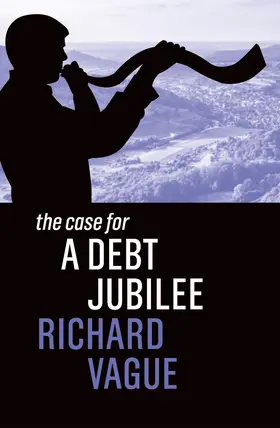 Vague |  The Case for a Debt Jubilee | Buch |  Sack Fachmedien