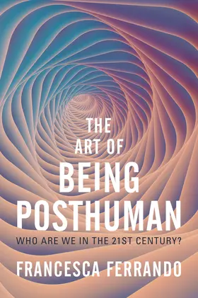 Ferrando |  The Art of Being Posthuman | Buch |  Sack Fachmedien