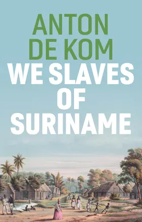 de Kom |  We Slaves of Suriname | Buch |  Sack Fachmedien