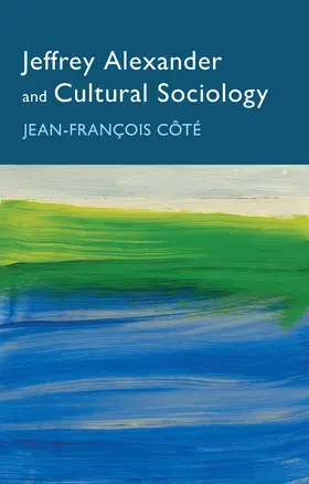 Côté |  Jeffrey Alexander and Cultural Sociology | Buch |  Sack Fachmedien