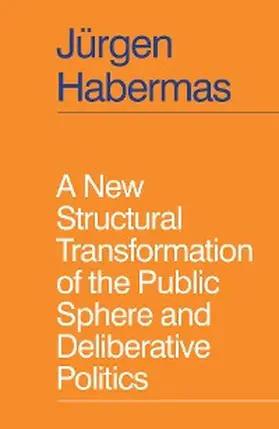 Habermas |  A New Structural Transformation of the Public Sphere and Deliberative Politics | eBook | Sack Fachmedien