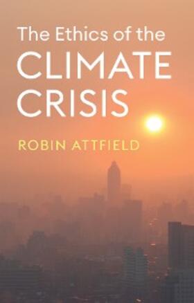 Attfield |  The Ethics of the Climate Crisis | eBook | Sack Fachmedien