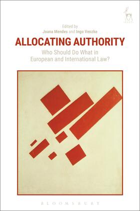 Mendes / Venzke |  Allocating Authority: Who Should Do What in European and International Law? | Buch |  Sack Fachmedien