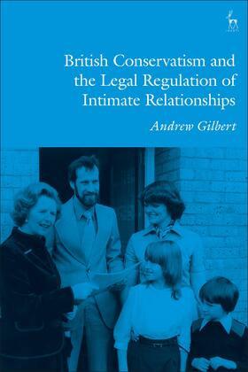 Gilbert |  British Conservatism and the Legal Regulation of Intimate Relationships | Buch |  Sack Fachmedien