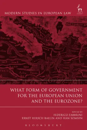 Fabbrini / Hirsch Ballin / Somsen | What Form of Government for the European Union and the Eurozone? | Buch | 978-1-5099-1656-6 | sack.de