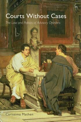 Mathen | Courts Without Cases: The Law and Politics of Advisory Opinions | Buch | 978-1-5099-2249-9 | sack.de