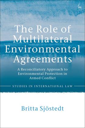 Sjostedt |  The Role of Multilateral Environmental Agreements: A Reconciliatory Approach to Environmental Protection in Armed Conflict | Buch |  Sack Fachmedien