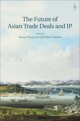 Liu / Chaisse |  The Future of Asian Trade Deals and IP | Buch |  Sack Fachmedien