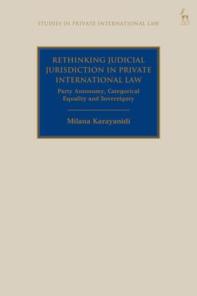Karayanidi |  Rethinking Judicial Jurisdiction in Private International Law: Party Autonomy, Categorical Equality and Sovereignity | Buch |  Sack Fachmedien