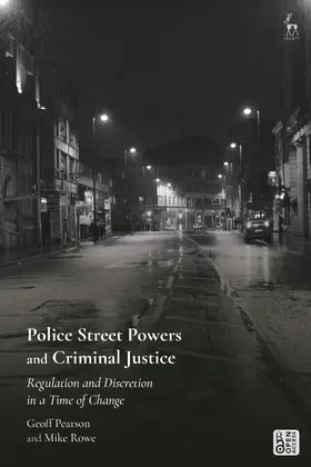 Pearson / Rowe |  Police Street Powers and Criminal Justice: Regulation and Discretion in a Time of Change | Buch |  Sack Fachmedien