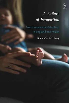 Davey | A Failure of Proportion: Non-Consensual Adoption in England and Wales | Buch | 978-1-5099-2913-9 | sack.de