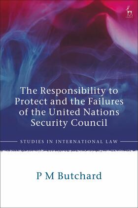 Butchard |  The Responsibility to Protect and the Failures of the United Nations Security Council | Buch |  Sack Fachmedien