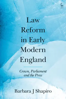 Shapiro |  Law Reform in Early Modern England: Crown, Parliament and the Press | Buch |  Sack Fachmedien