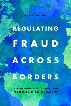 Rotman |  Regulating Fraud Across Borders: Internationalised Criminal Law Protection of Capital Markets | Buch |  Sack Fachmedien