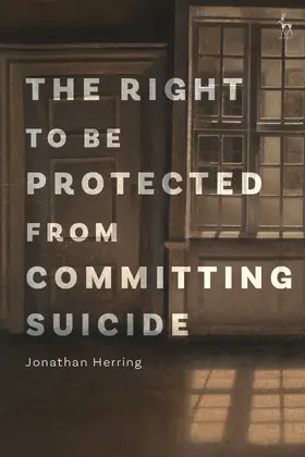 Herring |  The Right to Be Protected from Committing Suicide | Buch |  Sack Fachmedien