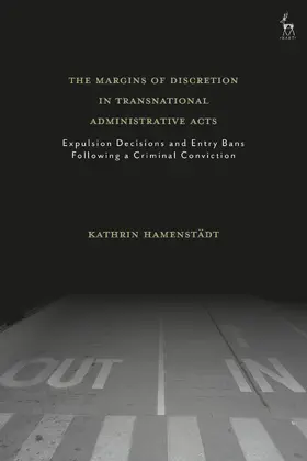 Hamenstädt |  The Margins of Discretion in Transnational Administrative Acts: Expulsion Decisions and Entry Bans Following a Criminal Conviction | Buch |  Sack Fachmedien