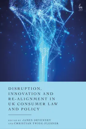 Devenney / Twigg-Flesner |  Disruption, Innovation and Re-Alignment in UK Consumer Law and Policy | Buch |  Sack Fachmedien