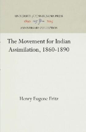 Fritz |  The Movement for Indian Assimilation, 1860-1890 | eBook | Sack Fachmedien