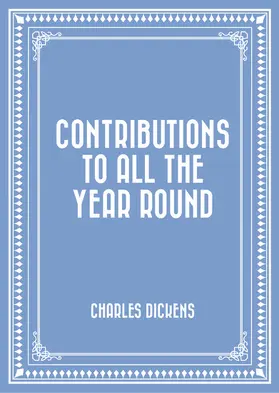 Dickens |  Contributions to All the Year Round | eBook | Sack Fachmedien