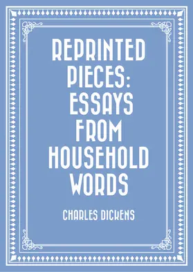 Dickens |  Reprinted Pieces: Essays from Household Words | eBook | Sack Fachmedien