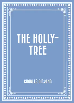 Dickens |  The Holly-Tree | eBook | Sack Fachmedien