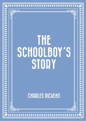 Dickens |  The Schoolboy's Story | eBook | Sack Fachmedien