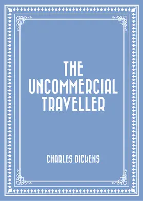 Dickens |  The Uncommercial Traveller | eBook | Sack Fachmedien