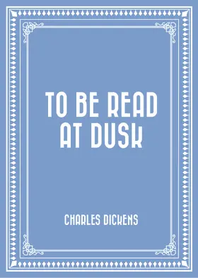 Dickens |  To be Read at Dusk | eBook | Sack Fachmedien