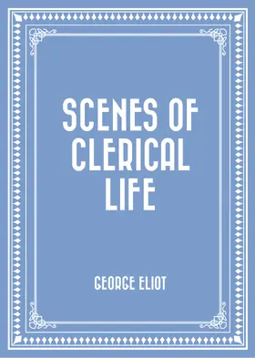 Eliot |  Scenes of Clerical Life | eBook | Sack Fachmedien