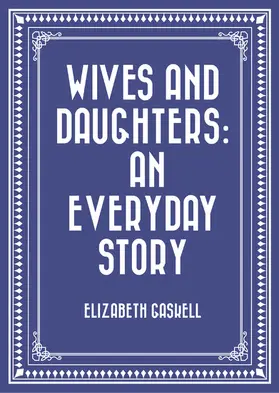 Gaskell |  Wives and Daughters: An Everyday Story | eBook | Sack Fachmedien