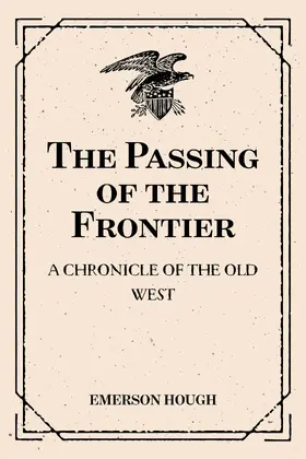 Hough |  The Passing of the Frontier: A Chronicle of the Old West | eBook | Sack Fachmedien