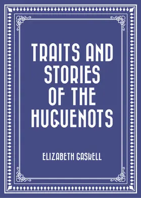 Gaskell |  Traits and Stories of the Huguenots | eBook | Sack Fachmedien