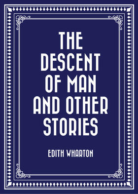 Wharton |  The Descent of Man and Other Stories | eBook | Sack Fachmedien