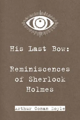 Conan Doyle |  His Last Bow: Reminiscences of Sherlock Holmes | eBook | Sack Fachmedien