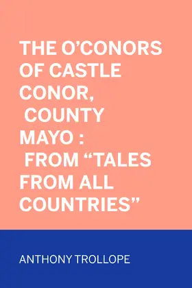 Trollope |  The O'Conors of Castle Conor, County Mayo : From "Tales from All Countries" | eBook | Sack Fachmedien