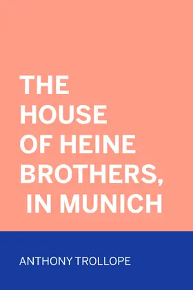 Trollope |  The House of Heine Brothers, in Munich | eBook | Sack Fachmedien