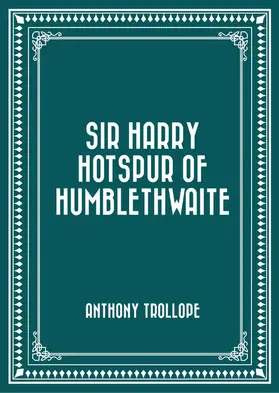 Trollope |  Sir Harry Hotspur of Humblethwaite | eBook | Sack Fachmedien