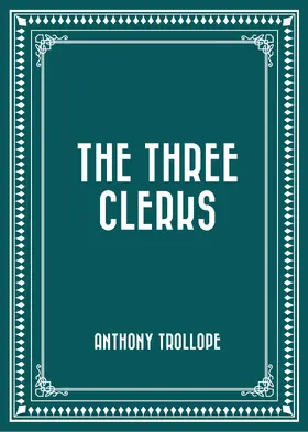 Trollope |  The Three Clerks | eBook | Sack Fachmedien