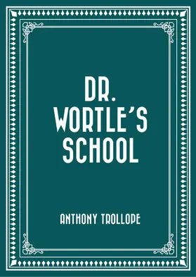 Trollope |  Dr. Wortle's School | eBook | Sack Fachmedien